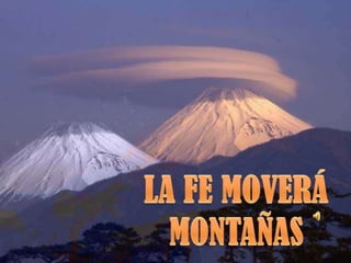 La fe moverá montañas