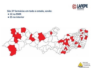 São 37 farmácias em todo o estado, sendo:
● 12 na RMR
● 25 no interior
 