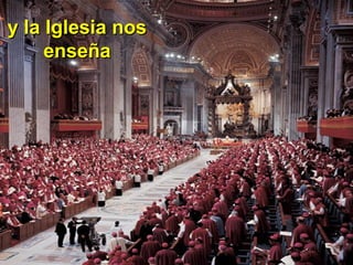 y la Iglesia nosy la Iglesia nos
enseñaenseña
 