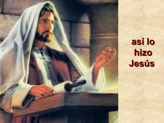 así loasí lo
hizohizo
JesúsJesús
 