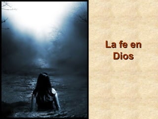 La fe enLa fe en
DiosDios
 