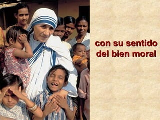 con su sentidocon su sentido
del bien moraldel bien moral
 
