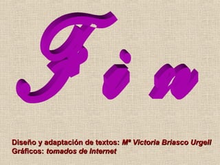 Diseño y adaptación de textos:Diseño y adaptación de textos: Mª Victoria Briasco UrgellMª Victoria Briasco Urgell
Gráficos:Gráficos: tomados de Internettomados de Internet
 