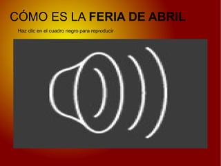 CÓMO ES LA FERIA DE ABRIL
Haz clic en el cuadro negro para reproducir
 