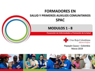 MODULOS 1 - 8
Prevención de Enfermedades y Promoción de la Salud
Popayán Cauca – Colombia
Marzo 2019
 