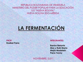 PROF:           INTEGRANTES:
Rosibel Parra
                Barrios Betania
                Mas y Rubi Maria
                Mejía Madelein
                Parra Yenny
 