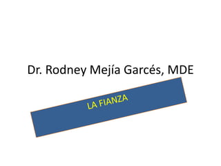 Dr. Rodney Mejía Garcés, MDE LA FIANZA 