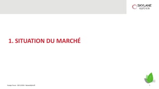 Energie Forum - 30/11/2016 - SkylaneOptics©
1. SITUATION DU MARCHÉ
3
 