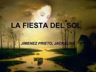 LA FIESTA DEL SOL

  JIMENEZ PRIETO, JACKELINE
 