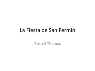 La Fiesta de San Fermin

      Russell Thomas
 