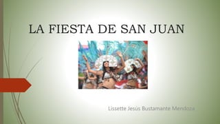 LA FIESTA DE SAN JUAN
Lissette Jesús Bustamante Mendoza
 