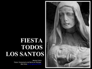 FIESTA  TODOS  LOS SANTOS Marian Calvo Fotos: Cementerio de Derio en Vizcaya. Más fotos  en mi galería Flickr 