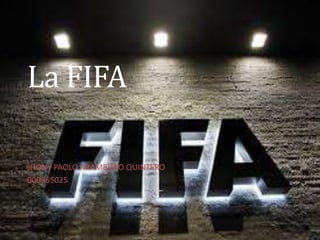 La FIFA
JHONY PAOLO ARAMBURO QUINTERO
000365025
 