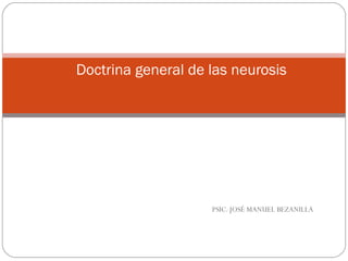 PSIC. JOSÉ MANUEL BEZANILLA
Doctrina general de las neurosis
La fijación al trauma, lo inconsciente
Conferencia 18
 
