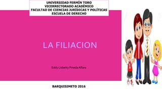 UNIVERSIDAD FERMÍN TORO
VICERRECTORADO ACADÉMICO
FACULTAD DE CIENCIAS JURÍDICAS Y POLÍTICAS
ESCUELA DE DERECHO
BARQUISIMETO 2016
Eddy Lisbetty Pineda Alfaro
 