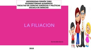 UNIVERSIDAD FERMÍN TORO
VICERRECTORADO ACADÉMICO
FACULTAD DE CIENCIAS JURÍDICAS Y POLÍTICAS
ESCUELA DE DERECHO
2018
Esmeralda Isturiz
 