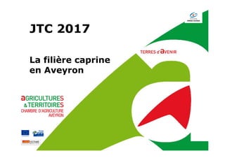 JTC 2017
La filière caprine
en Aveyron
 