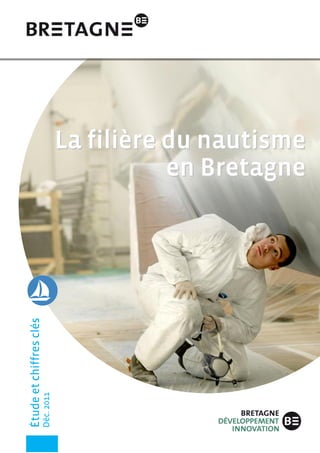 La filière du nautisme
                                                en Bretagne
Étude et chiffres clés
                         Déc. 2011




                                                        p. 1
 