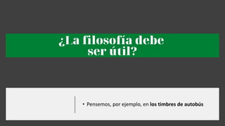 • Pensemos, por ejemplo, en los timbres de autobús
 