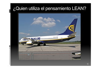 ¿Quien utiliza el pensamiento
LEAN?
16
 
