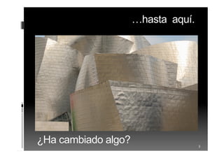 …hasta aquí.
3
¿Ha cambiado algo?
 