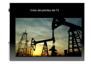 7
Crisis del petróleo del 73
 