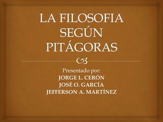 Presentado por:
JORGE L. CERÓN
JOSÉ O. GARCÍA
JEFFERSON A. MARTÍNEZ
 
