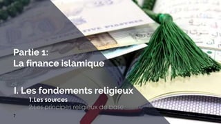 7
Partie 1:
La finance islamique
I. Les fondements religieux
1.Les sources
2.Les principes religieux de base
 