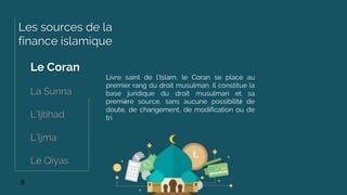 8
Les sources de la
finance islamique
Le Coran
La Sunna
L’Ijtihad
L’Ijma
Le Qiyas
Livre saint de l’Islam, le Coran se place au
premier rang du droit musulman. Il constitue la
base juridique du droit musulman et sa
première source, sans aucune possibilité de
doute, de changement, de modification ou de
tri.
 