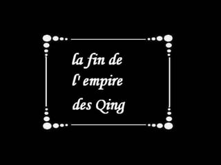 La fin de la dynastie des  Qing