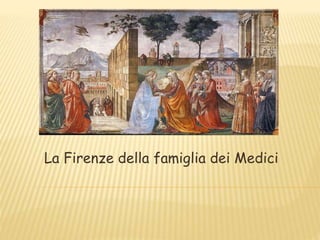 La Firenze della famiglia dei Medici 
 