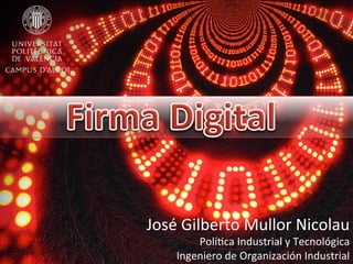 José	
  Gilberto	
  Mullor	
  Nicolau	
  
Polí4ca	
  Industrial	
  y	
  Tecnológica	
  
Ingeniero	
  de	
  Organización	
  Industrial	
  
 
