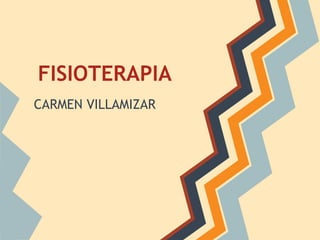 FISIOTERAPIA
CARMEN VILLAMIZAR
 