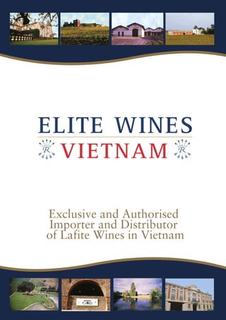 VIETNAM
ELITE WINES
Exclusive and Authorised
Importer and Distributor
of Lafite Wines in Vietnam
 
