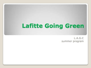 Lafitte Going Green  L.A.G.C  summer program 