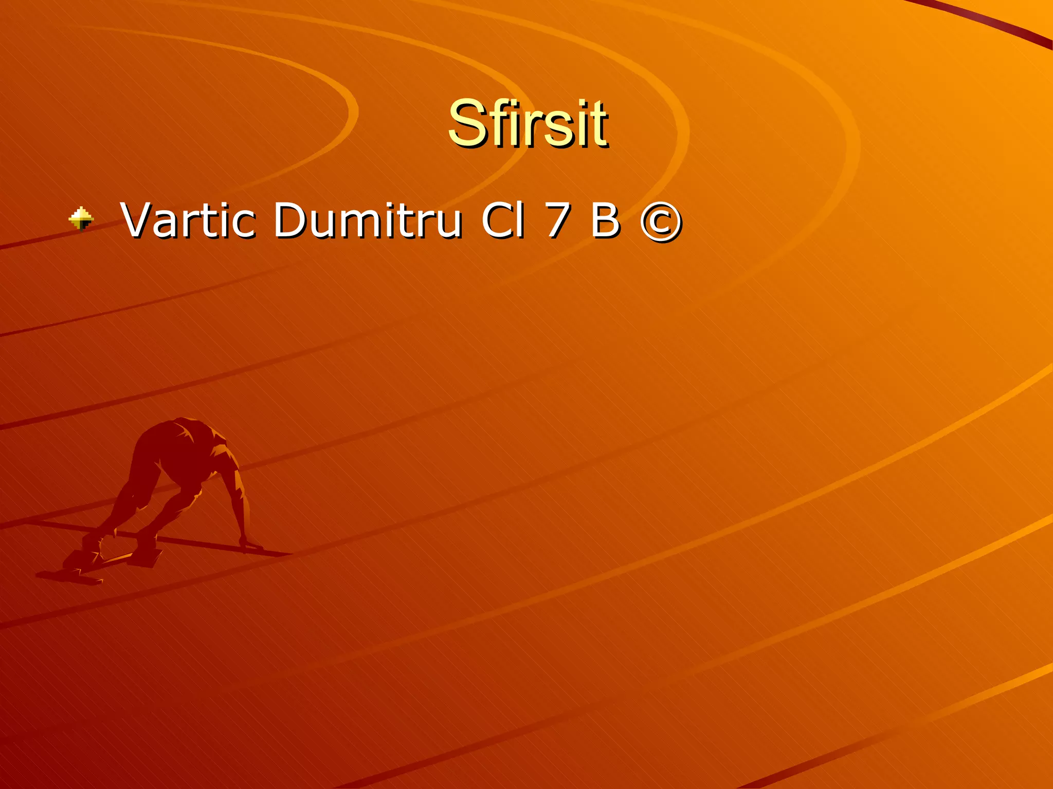 Sfirsit Vartic Dumitru Cl 7 B © 