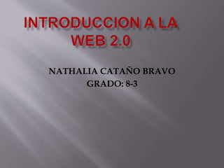 NATHALIA CATAÑO BRAVO
GRADO: 8-3
 