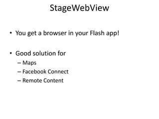Gesturescell.addEventListener(TransformGestureEvent.GESTURE_ZOOM, onZoom);function onZoom(e:TransformGestureEvent):void{cell.scaleX *=  e.scaleX;cell.scaleY = cell.scaleX;}cell.addEventListener(TransformGestureEvent.GESTURE_ROTATE, onRotate);function onRotate(e:TransformGestureEvent):void{cell.rotation +=  e.rotation;}