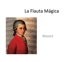 La Flauta Mágica



        Mozart
 