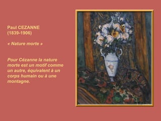 Paul CEZANNE (1839-1906) « Nature morte » Pour Cézanne la nature morte est un motif comme un autre, équivalent à un corps humain ou à une montagne. 