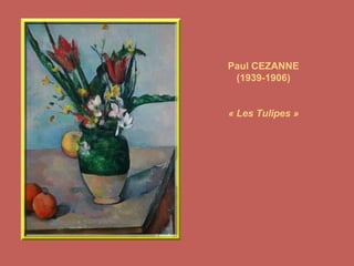 Paul CEZANNE (1939-1906) « Les Tulipes » 