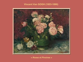 Vincent Van GOGH (1853-1890) « Roses et Pivoines » 