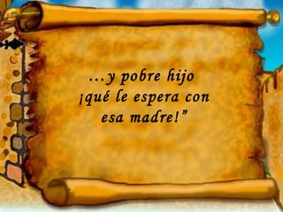 … y pobre hijo  ¡qué le espera con esa madre!” 