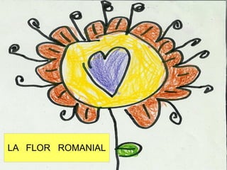 LA FLOR ROMANIAL
 