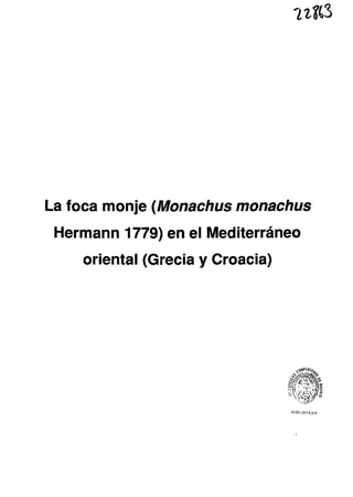 24(3
La foca monje (Monachus monachus
Hermann 1779) en el Mediterráneo
oriental (Grecia y Croacia)
G~DEIOTroA
 