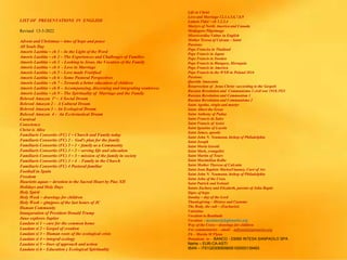 LIST OF PRESENTATIONS IN ENGLISH
Revised 13-3-2022
Advent and Christmas – time of hope and peace
All Souls Day
Amoris Laetitia – ch 1 – In the Light of the Word
Amoris Laetitia – ch 2 – The Experiences and Challenges of Families
Amoris Laetitia – ch 3 - Looking to Jesus, the Vocation of the Family
Amoris Laetitia – ch 4 - Love in Marriage
Amoris Laetitia – ch 5 – Love made Fruitfuol
Amoris Laetitia – ch 6 – Some Pastoral Perspectives
Amoris Laetitia – ch 7 – Towards a better education of children
Amoris Laetitia – ch 8 – Accompanying, discerning and integrating weaknwss
Amoris Laetitia – ch 9 – The Spirituality of Marriage and the Family
Beloved Amazon 1ª – A Social Dream
Beloved Amazon 2 - A Cultural Dream
Beloved Amazon 3 – An Ecological Dream
Beloved Amazon 4 - An Ecclesiastical Dream
Carnival
Conscience
Christ is Alive
Familiaris Consortio (FC) 1 – Church and Family today
Familiaris Consortio (FC) 2 - God’s plan for the family
Familiaris Consortio (FC) 3 – 1 – family as a Community
Familiaris Consortio (FC) 3 – 2 – serving life and education
Familiaris Consortio (FC) 3 – 3 – mission of the family in society
Familiaris Consortio (FC) 3 – 4 - Family in the Church
Familiaris Consortio (FC) 4 Pastoral familiar
Football in Spain
Freedom
Haurietis aquas – devotion to the Sacred Heart by Pius XII
Holidays and Holy Days
Holy Spirit
Holy Week – drawings for children
Holy Week – glmjpses of the last hours of JC
Human Community
Inauguration of President Donald Trump
Juno explores Jupiter
Laudato si 1 – care for the common home
Laudato si 2 – Gospel of creation
Laudato si 3 – Human roots of the ecological crisis
Laudato si 4 – integral ecology
Laudato si 5 – lines of approach and action
Laudato si 6 – Education y Ecological Spirituality
Life in Christ
Love and Marriage 12,3,4,5,6,7,8,9
Lumen Fidei – ch 1,2,3,4
Martyrs of North America and Canada
Medjugore Pilgrimage
Misericordiae Vultus in English
Mother Teresa of Calcuta – Saint
Passions
Pope Franciss in Thailand
Pope Francis in Japan
Pope Francis in Sweden
Pope Francis in Hungary, Slovaquia
Pope Francis in America
Pope Francis in the WYD in Poland 2016
Passions
Querida Amazonia
Resurrection of Jesus Christ –according to the Gospels
Russian Revolution and Communismo 3 civil war 1918.1921
Russian Revolution and Communism 1
Russian Revolution and Communismo 2
Saint Agatha, virgin and martyr
Saint Albert the Great
Saint Anthony of Padua
Saint Francis de Sales
Saint Francis of Assisi
Saint Ignatius of Loyola
Saint James, apostle
Saint John N. Neumann, bishop of Philadelphia
Saint Joseph
Saint Maria Goretti
Saint Mark, evangelist
Saint Martin of Tours
Saint Maximilian Kolbe
Saint Mother Theresa of Calcutta
Saint Jean Baptiste MarieaVianney, Curé of Ars
Saint John N. Neumann, bishop of Philadelphia
Saint John of the Cross
Saint Patrick and Ireland
Saints Zachary and Elizabeth, parents of John Baptis
Signs of hope
Sunday – day of the Lord
Thanksgiving – History and Customs
The Body, the cult – (Eucharist)
Valentine
Vocation to Beatitude
Vocation – mconnor@legionaries.org
Way of the Cross – drawings for children
For commentaries – email – mflynn@legionaries.org
Fb – Martin M Flynn
Donations to - BANCO - 03069 INTESA SANPAOLO SPA
Name – EUR-CA-ASTI
IBAN – IT61Q0306909606100000139493
 