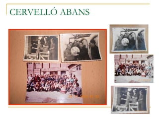 CERVELLÓ ABANS
 
