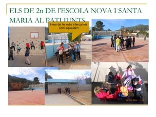 ELS DE 2n DE l’ESCOLA NOVA I SANTA
MARIA AL PATI JUNTS.Hem de fer més intercanvis
com aquests!!!
 