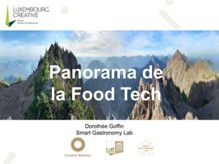 Panorama de
la Food Tech
Dorothée Goffin
Smart Gastronomy Lab
 