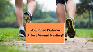 How Does Diabetes
Affect Wound Healing?
 